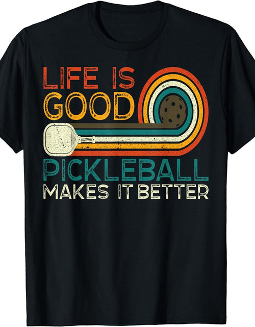 Load image into Gallery viewer, Funny Life Is Good, Pickleball Makes It Better T-Shirt
