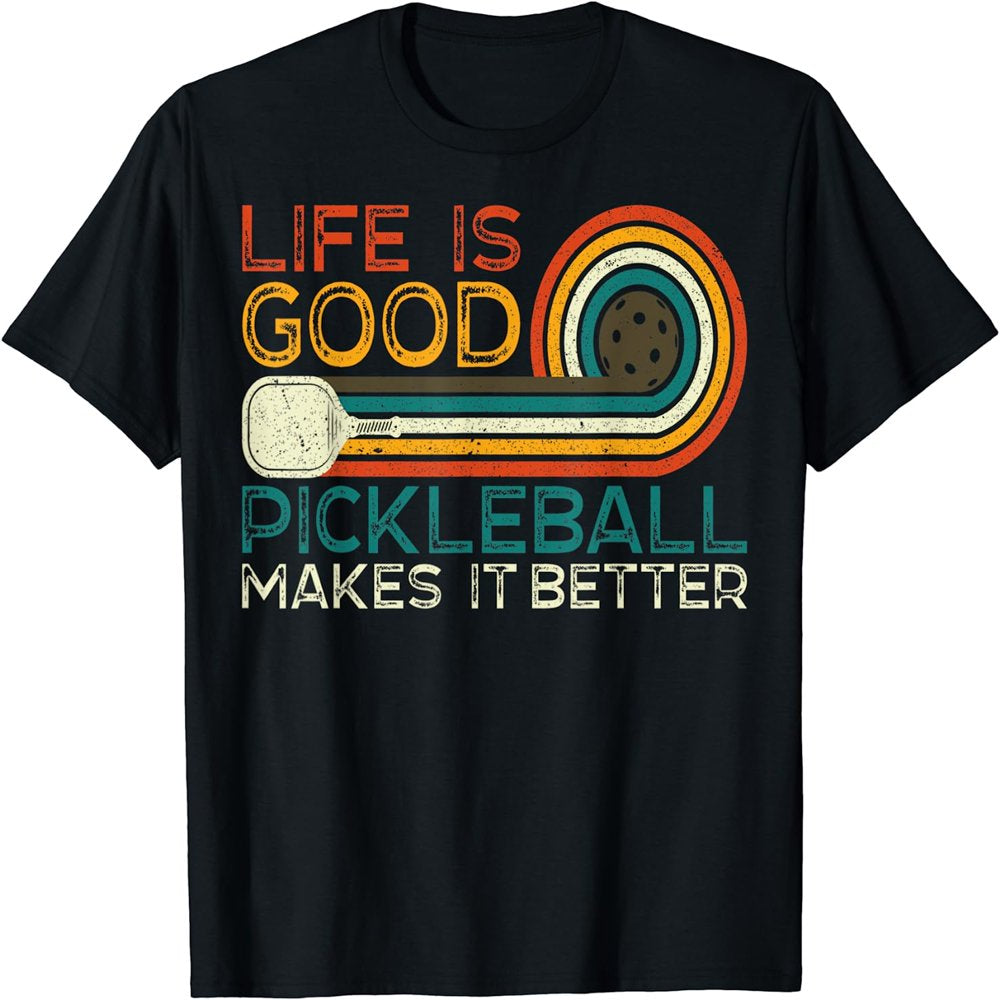 Funny Life Is Good, Pickleball Makes It Better T-Shirt